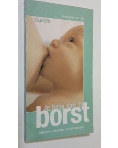 Kirjailijan Annemarie van Dijk käytetty kirja Je baby aan de borst : Adviezen, ervaringen ent antwoorden