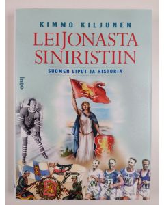 Kirjailijan Kimmo Kiljunen uusi kirja Leijonasta siniristiin : Suomen liput ja historia (UUSI)