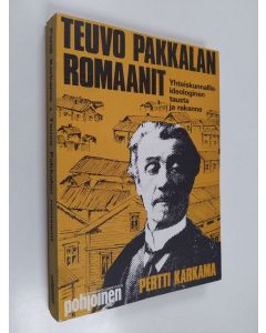 Kirjailijan Pertti Karkama käytetty kirja Teuvo Pakkalan romaanit : yhteiskunnallisideologinen tausta ja rakenne