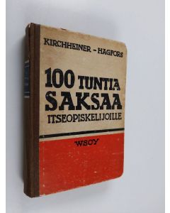 Kirjailijan Kurt Kirchheiner käytetty kirja Sata tuntia saksaa : oppikirja aikuisille opiskelijoille : kielioppia, kirjoitusharjoituksia, puheharjoituksia ja sanasto