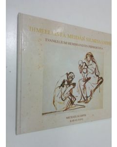 Kirjailijan Michael Kampik käytetty kirja Ihmeellistä meidän silmissämme : evankeliumi Rembrandtin piirroksina