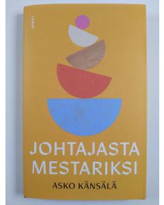 Kirjailijan Asko Känsälä uusi kirja Johtajasta mestariksi (UUSI)