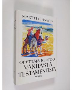 Kirjailijan Martti H. Haavio käytetty kirja Opettaja kertoo Vanhasta testamentista