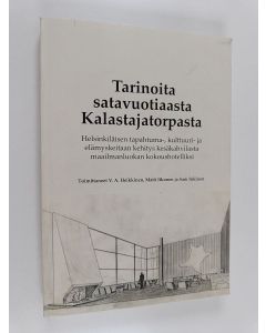 käytetty kirja Tarinoita satavuotiaasta Kalastajatorpasta : helsinkiläisen tapahtuma-, kulttuuri- ja elämyskeitaan kehitys kesäkahvilasta maailmanluokan kokoushotelliksi - Helsinkiläisen tapahtuma-, kulttuuri- ja elämyskeitaan kehitys kesäkahvilasta maail