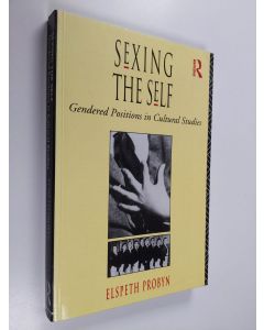 Kirjailijan Elspeth Probyn käytetty teos Sexing the self : gendered positions in cultural studies