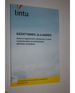 käytetty kirja Ikääntyminen ja ajaminen : ajokyvyn kognitiivisten edellytysten arviointi muistisairauksien ja aivohalvausten jälkitilojen yhteydessä