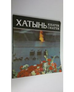 Kirjailijan Ivana Shamyakina käytetty kirja Khatyn' = Khatyn = Chatyn