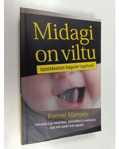 Kirjailijan Forrest Maready käytetty kirja Midagi on viltu : Inimtekkeliste haiguste tagamaad