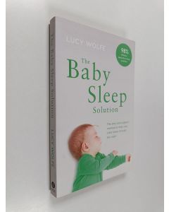 Kirjailijan Lucy Wolfe käytetty kirja The Baby Sleep Solution - The Stay and Support Method to Help Your Baby Sleep Through the Night