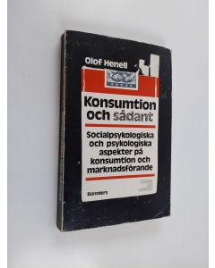 Kirjailijan Olof Henell käytetty kirja Konsumtion och sådant : socialpsykologiska och psykologiska aspekter på konsumtion och marknadsförande
