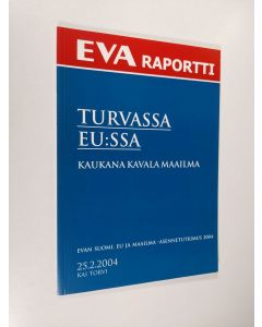 Kirjailijan Kai Torvi käytetty kirja Turvassa EU:ssa : kaukana kavala maailma : EVAn Suomi, EU ja maailma -asennetutkimus 2004