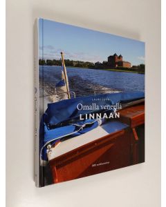 Kirjailijan Lauri Juva käytetty kirja Omalla veneellä linnaan : 12 + 1 suomalaista historiallista linnaa ja kuinka pääset niihin veneellä (ERINOMAINEN)