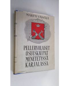 Kirjailijan Martti Väinölä käytetty kirja Pellervolaiset osuuskaupat menetetyssä Karjalassa