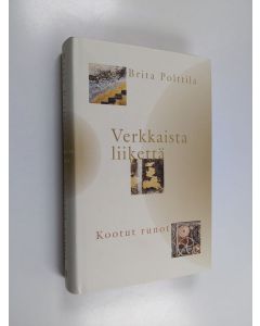 Kirjailijan Brita Polttila käytetty kirja Verkkaista liikettä : runoja ja runosuomennoksia 1963-2000