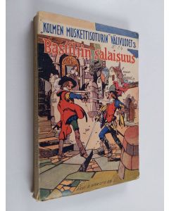 Kirjailijan Paul Feval käytetty kirja Kolmen muskettisoturin välivuodet 3 : Bastiljin salaisuus - historiallinen seikkailuromaani
