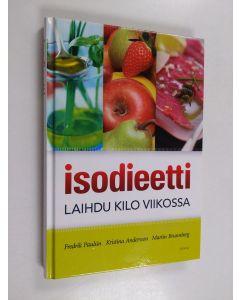 Kirjailijan Kristina Andersson & Fredrik Paulun ym. käytetty kirja Isodieetti : laihdu kilo viikossa