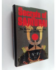 Kirjailijan Adele Westbrook & Oscar Ratti käytetty kirja Secrets of the Samurai - A Survey of the Martial Arts of Feudal Japan