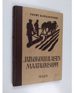 Kirjailijan Toimi Kangasniemi käytetty kirja Jatkokoululaisen maatalousoppi