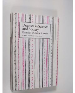 Kirjailijan Christopher C. Booth käytetty kirja Doctors in science and society : essays of a clinical scientist