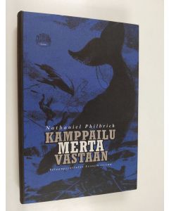 Kirjailijan Nathaniel Philbrick uusi kirja Kamppailu merta vastaan : valaanpyyntialus Essexin tarina (ERINOMAINEN)