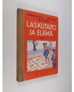 Kirjailijan Kaarlo Saarialho käytetty kirja Laskutaito ja elämä : laskennon ja mittausopin oppikirja kaupunkien ja teollisuusseutujen kansakouluille, A-laitos, 1 - Kolmas ja neljäs kouluvuosi