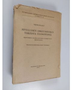 Kirjailijan Tauno Ellilä käytetty kirja Sivullisen oikeussuojan takeista ulosotossa - erityisesti silmälläpitäen ulosmittausmenettelyä : processioikeudellinen tutkimus