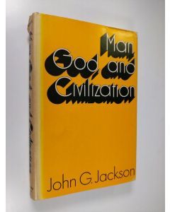 Kirjailijan John G. Jackson käytetty kirja Man, God, and Civilization