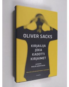 Kirjailijan Oliver Sacks käytetty kirja Kirjailija joka kadotti kirjaimet ja muita mielen arvoituksia