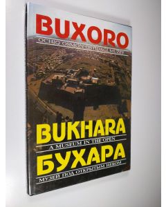 käytetty kirja Bukhoro: ochiq osmon ostidagi muzei = Bukhara: muzei pod otkrytym nebom = Bukhara: A Museum in the Open