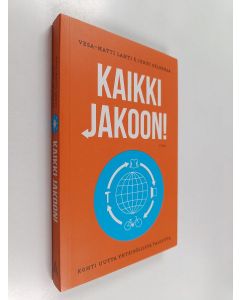 Kirjailijan Vesa-Matti Lahti & Jenni Selosmaa käytetty kirja Kaikki jakoon! : kohti uutta yhteisöllistä taloutta