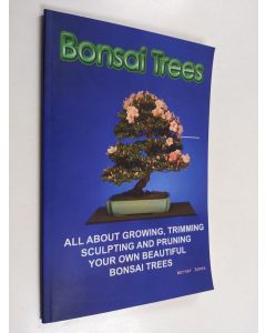 Kirjailijan Werner Jones käytetty kirja Bonsai Trees - All about Growing, Trimming, Sculpting and Pruning Beautiful Bonsai Trees