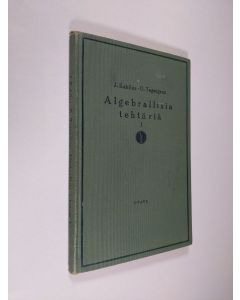 Kirjailijan J. Kahilus käytetty kirja Algebrallisia tehtäviä ratkaisuohjeineen : keskikoulua varten Edellinen osa