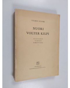 Kirjailijan Vilho Suomi käytetty kirja Nuori Volter Kilpi : vuosisadan vaihteen romantikko