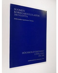 käytetty kirja Suomen korkeakoululaitos 350 vuotta : juhlavuoden tapahtumat Turussa, 1990 = Högskoleväsendet i Finland 350 år : jubileumsårets evenemang i Åbo, 1990