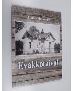 Kirjailijan Osmo Heinonen käytetty kirja Evakkotaival : muistelmat
