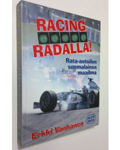 Kirjailijan Erkki Vanhanen käytetty kirja Racing - radalla! : rata-autoilun suomalainen maailma