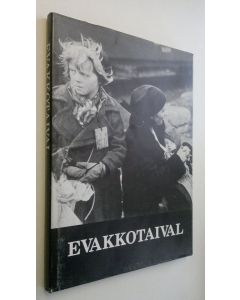 Tekijän Jorma Etto  käytetty kirja Evakkotaival : kuvia ja muisteluksia Lapin evakosta 1944-1945