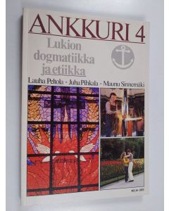 käytetty kirja Ankkuri 4 : Lukion dogmatiikka ja etiikka