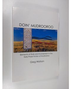 Kirjailijan Greg J. Watson käytetty kirja Doin' Mudrooroo - Elements of Style and Involvement in the Early Prose Fiction of Mudrooroo