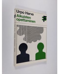 Kirjailijan Urpo Harva käytetty kirja Aikuisten opettaminen : adrodidaktiikan peruspiirros (signeerattu)