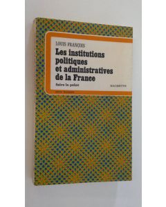 Kirjailijan Louis Francois käytetty kirja Les institutions politiques et administratives de la France : faire le point