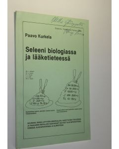 Kirjailijan Paavo Kurkela käytetty kirja Seleeni biologiassa ja lääketieteessä (signeerattu) : seleenin, siihen liittyvien mineraalien, hapettavien tekijöiden ja raskaiden metallien keskinäiset suhteet elinympäristössä, vedessä, elintarvikkeissa ja elimis