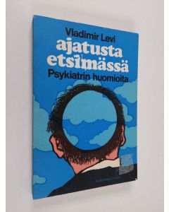 Kirjailijan Vladimir Levi käytetty kirja Ajatusta etsimässä : psykiatrin huomioita