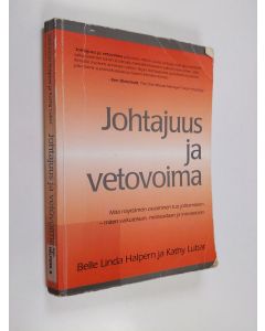 Kirjailijan Belle Linda Halpern käytetty kirja Johtajuus ja vetovoima : Mitä näyttämön osaaminen tuo johtamiseen - miten vaikutetaan, motivoidaan ja innostetaan