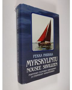 Kirjailijan Pekka Parikka käytetty kirja Myrskylintu nousee siivilleen : perinteisen puupurren rakentaminen ja ensimmäinen kaukopurjehdus