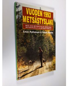 Kirjailijan Erkki Pulliainen uusi kirja Vuoden 1993 metsästyslaki : mitä uusi metsästyslaki merkitsee metsästäjälle ja metsästykselle