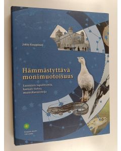 Kirjailijan Jukka Kauppinen käytetty kirja Hämmästyttävä monimuotoisuus : luonnon tapahtumia, kansan tietoa, museohavaintoja