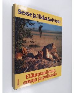 Kirjailijan Sesse Koivisto käytetty kirja Eläinmaailman emoja ja poikasia