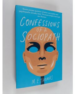 Kirjailijan M. E. Thomas käytetty kirja Confessions of a sociopath : a life spent hiding in plain sight