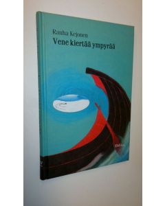 Kirjailijan Rauha Kejonen käytetty kirja Vene kiertää ympyrää : novelleja